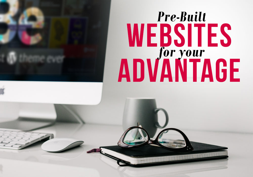 Pre-built Websites Advantage