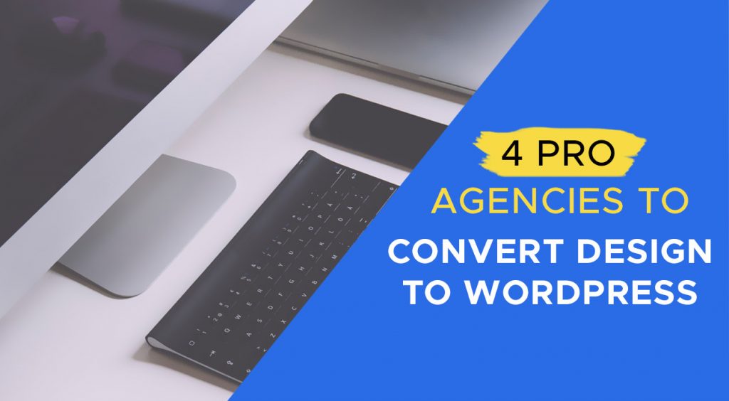 Pro Agencies To Convert Design To Wordpress