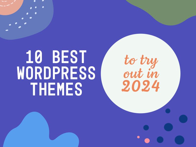 10 Best WordPress Themes To Try Out in 2024