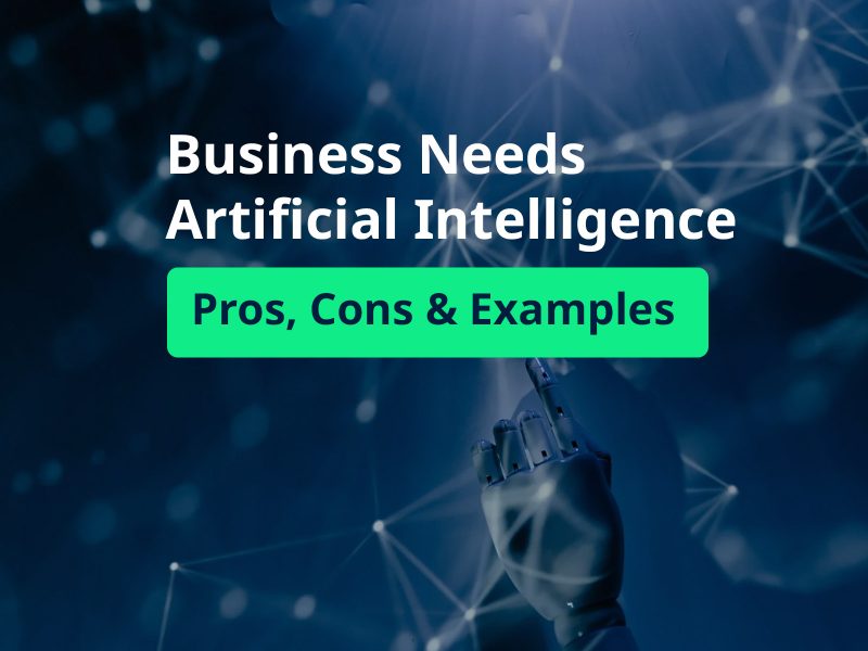 Why Business Needs AI Pros, Cons and Examples