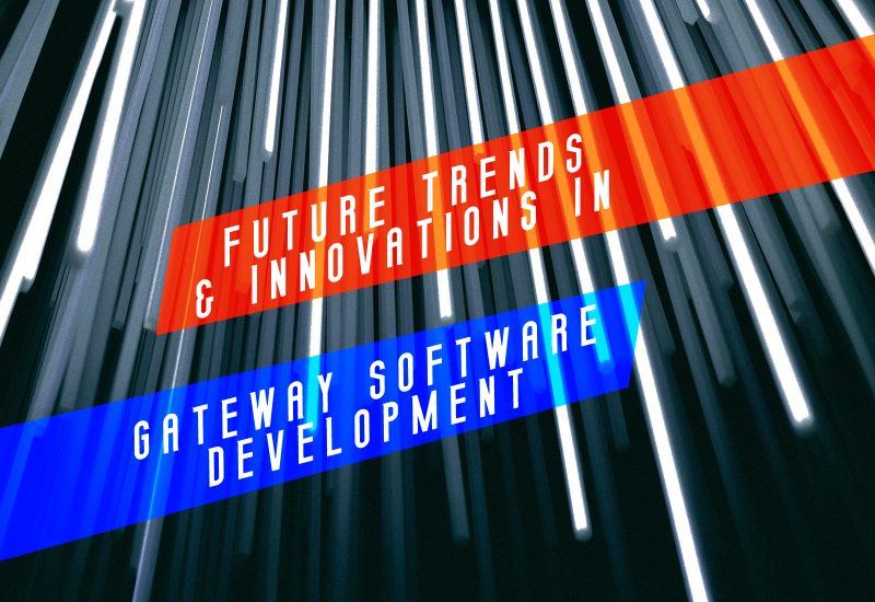 Future Trends and Innovations in Gateway Software Development