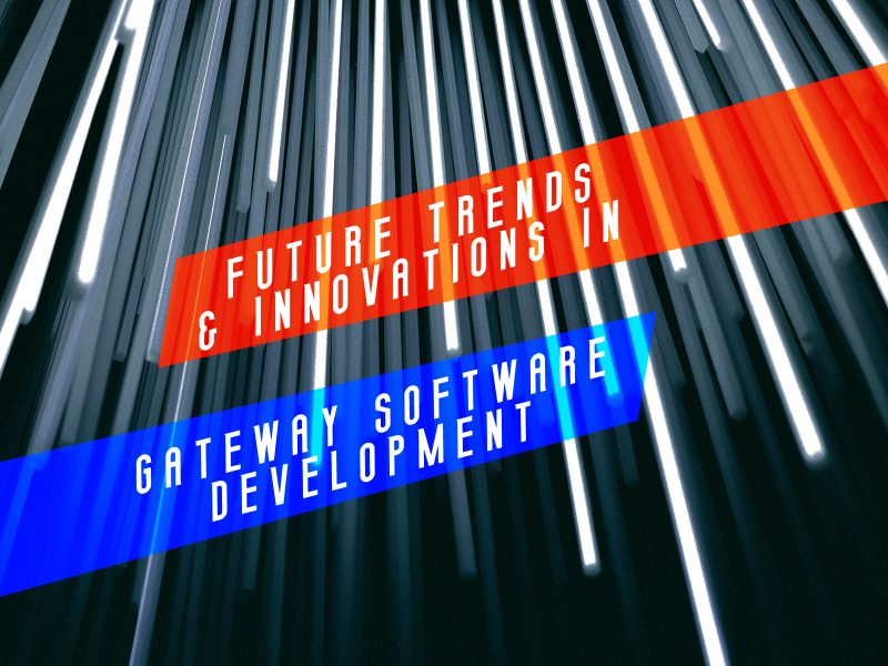 Future Trends and Innovations in Gateway Software Development