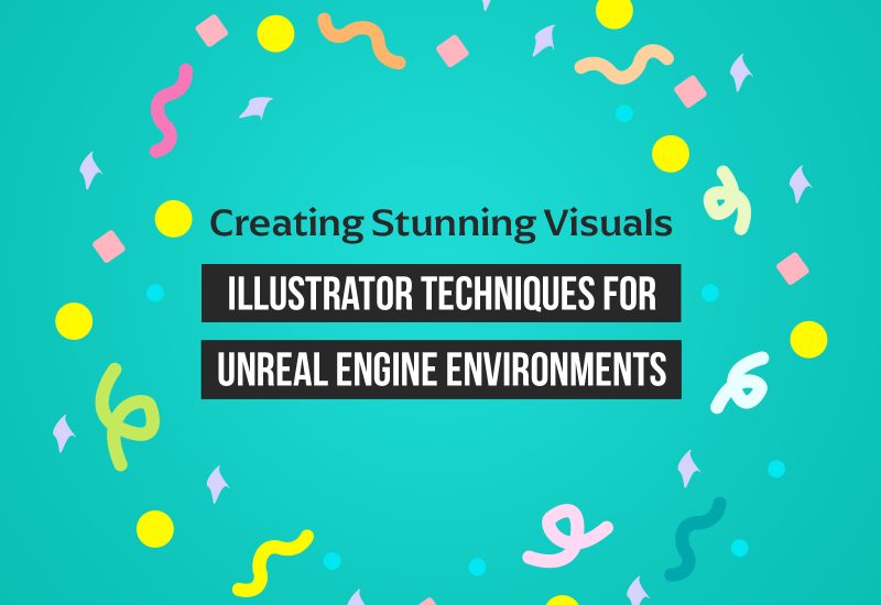 Creating Stunning Visuals Illustrator Techniques for Unreal Engine Environments