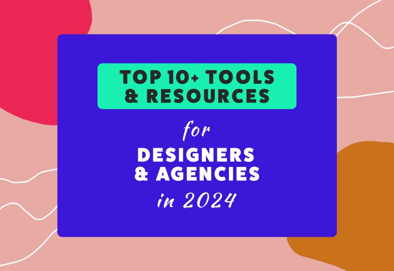 Top 10+ Tools & Resources for Designers & Agencies in 2024
